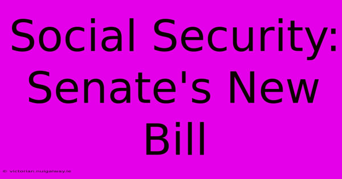 Social Security: Senate's New Bill