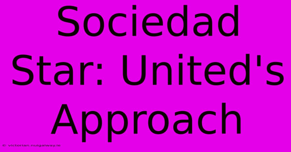 Sociedad Star: United's Approach