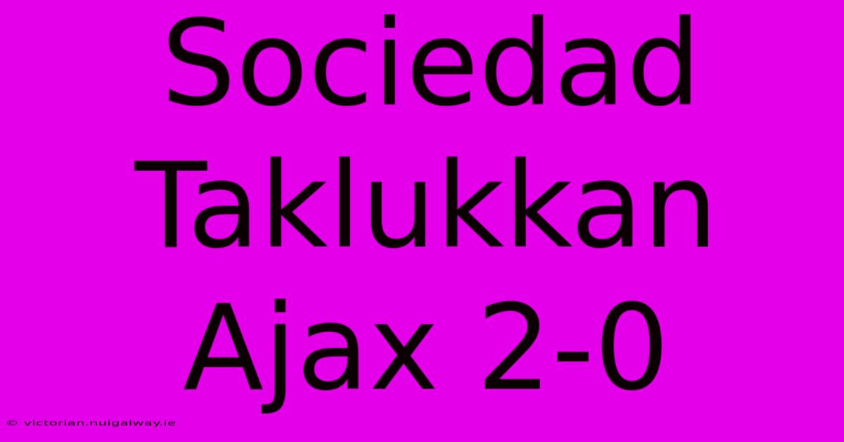 Sociedad Taklukkan Ajax 2-0