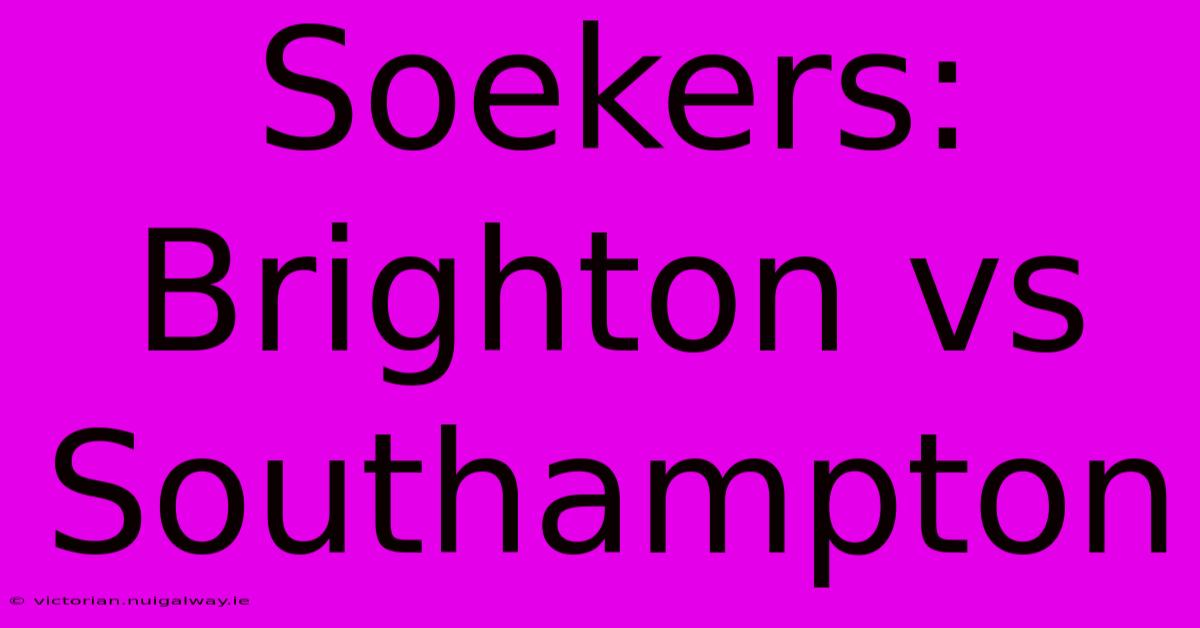 Soekers: Brighton Vs Southampton