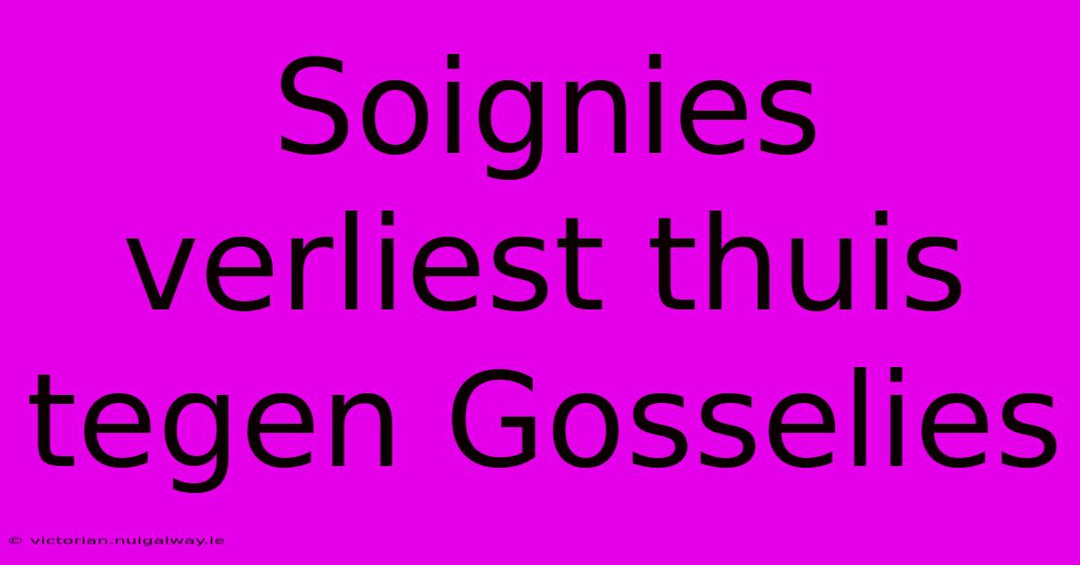 Soignies Verliest Thuis Tegen Gosselies