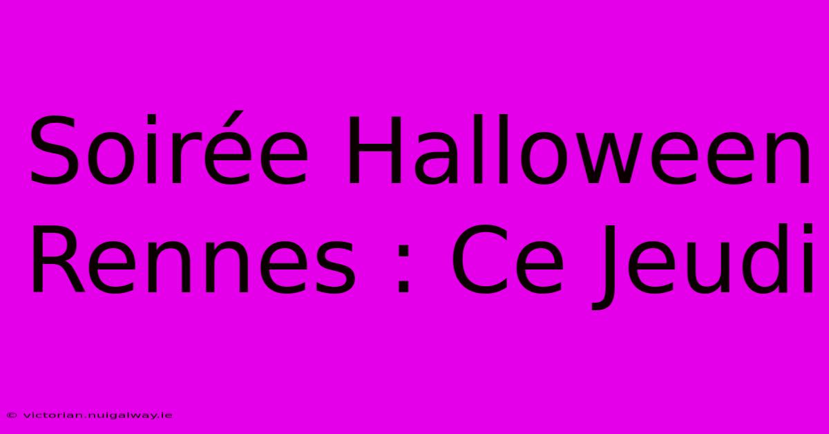 Soirée Halloween Rennes : Ce Jeudi