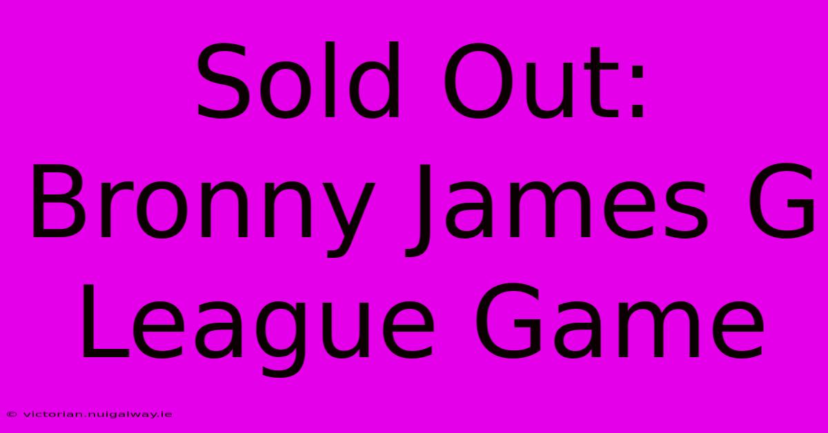 Sold Out: Bronny James G League Game