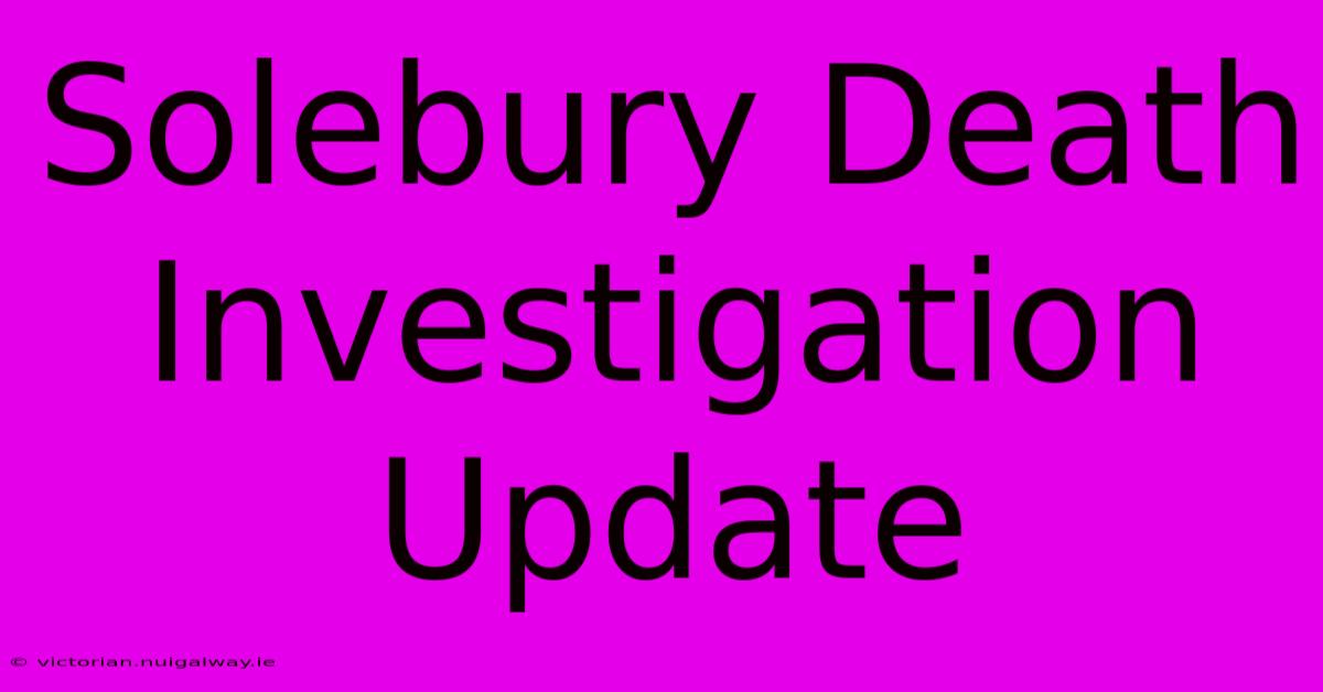 Solebury Death Investigation Update