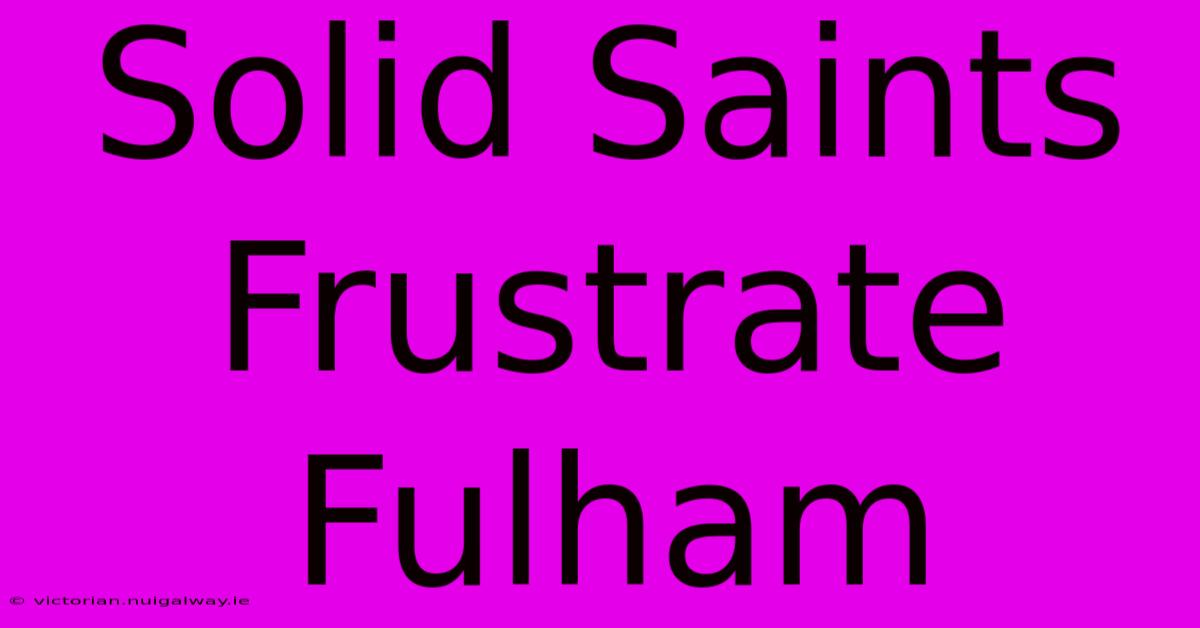 Solid Saints Frustrate Fulham