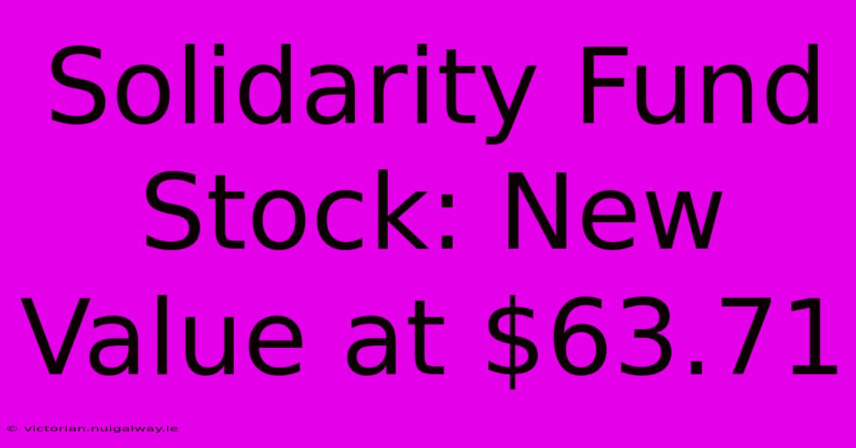 Solidarity Fund Stock: New Value At $63.71