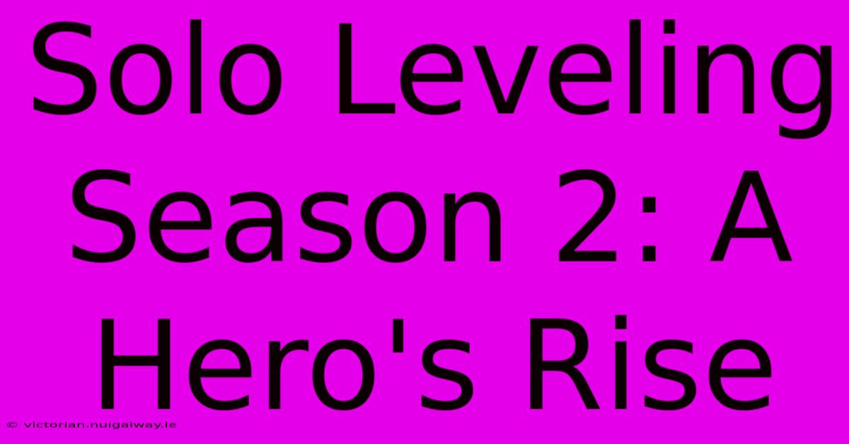 Solo Leveling Season 2: A Hero's Rise