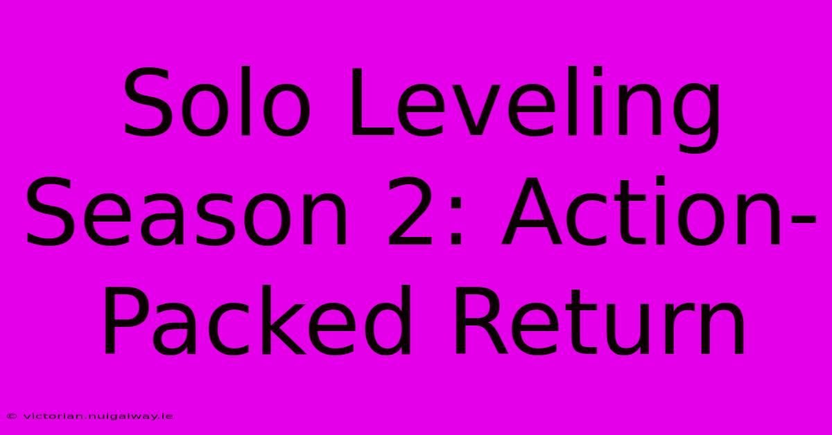 Solo Leveling Season 2: Action-Packed Return