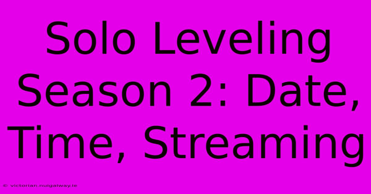 Solo Leveling Season 2: Date, Time, Streaming