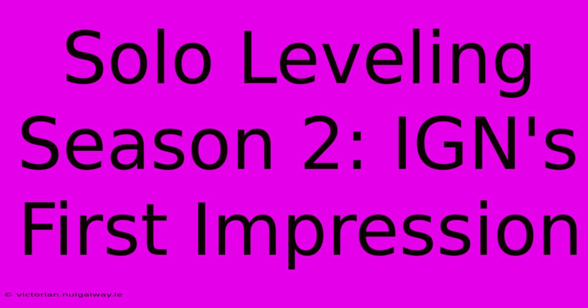 Solo Leveling Season 2: IGN's First Impression