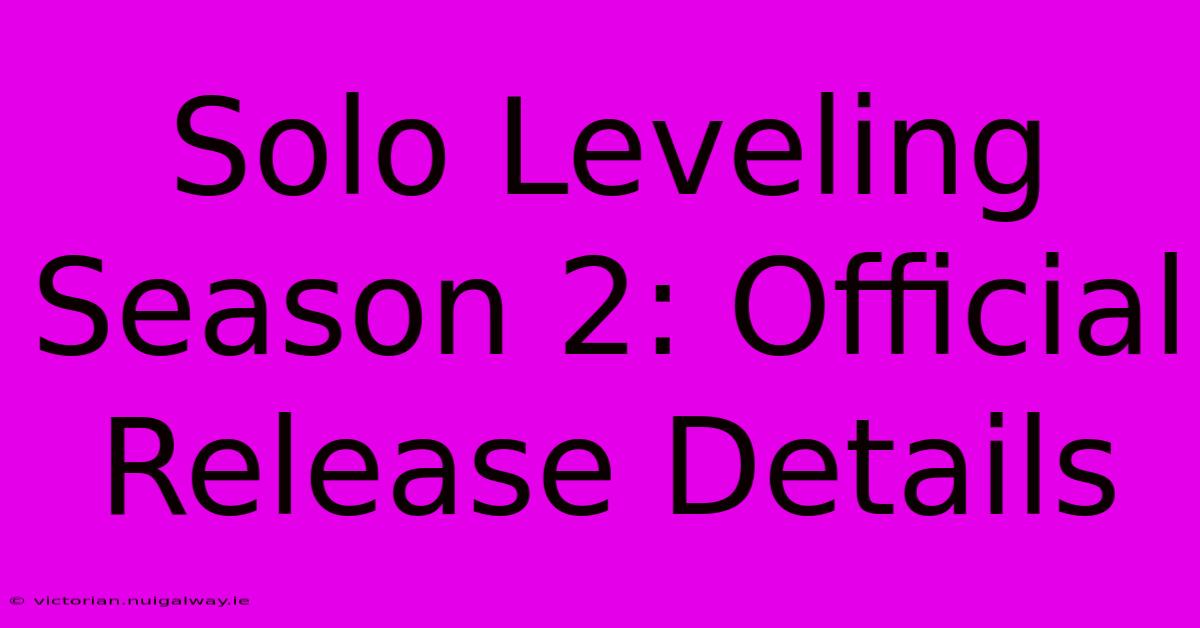 Solo Leveling Season 2: Official Release Details