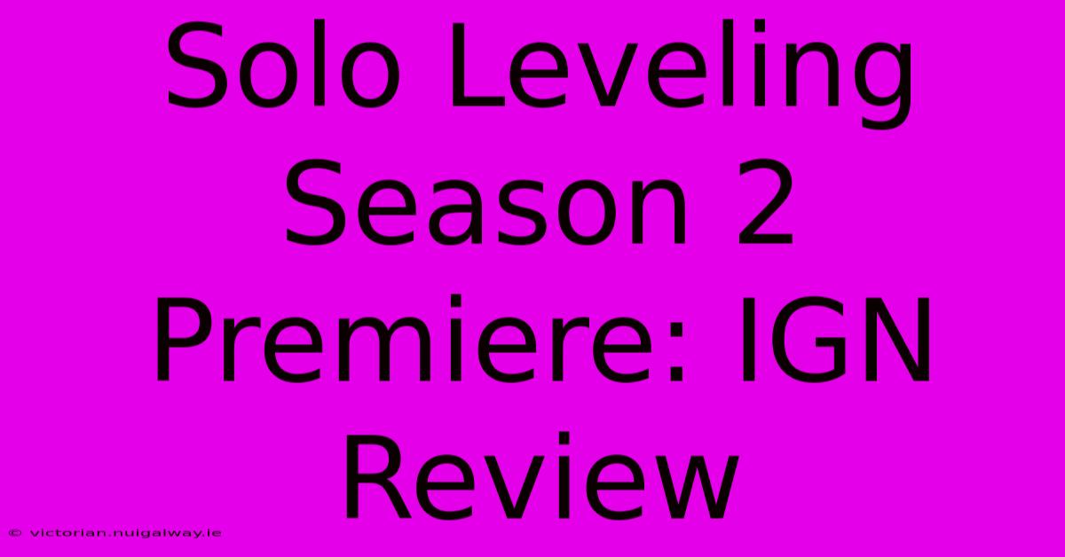 Solo Leveling Season 2 Premiere: IGN Review