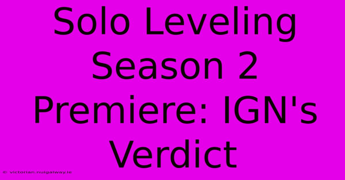 Solo Leveling Season 2 Premiere: IGN's Verdict