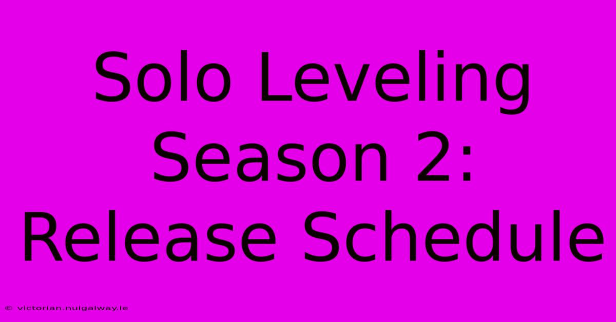 Solo Leveling Season 2: Release Schedule