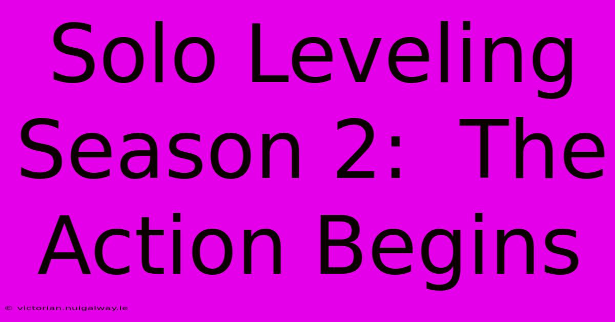 Solo Leveling Season 2:  The Action Begins