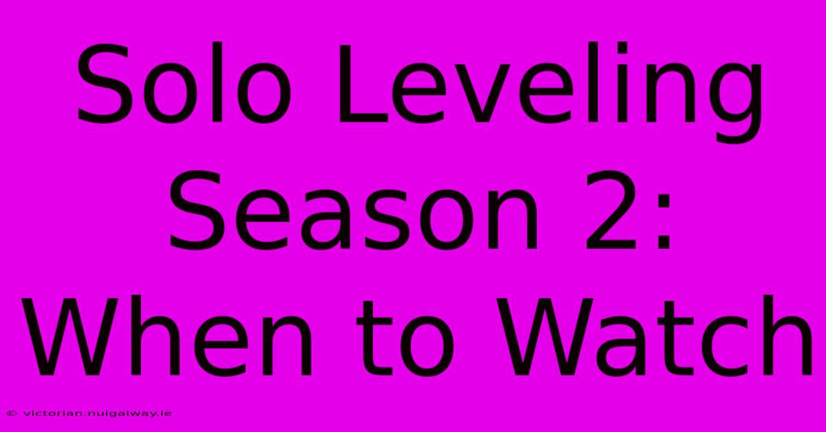 Solo Leveling Season 2: When To Watch