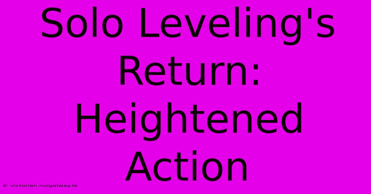 Solo Leveling's Return: Heightened Action