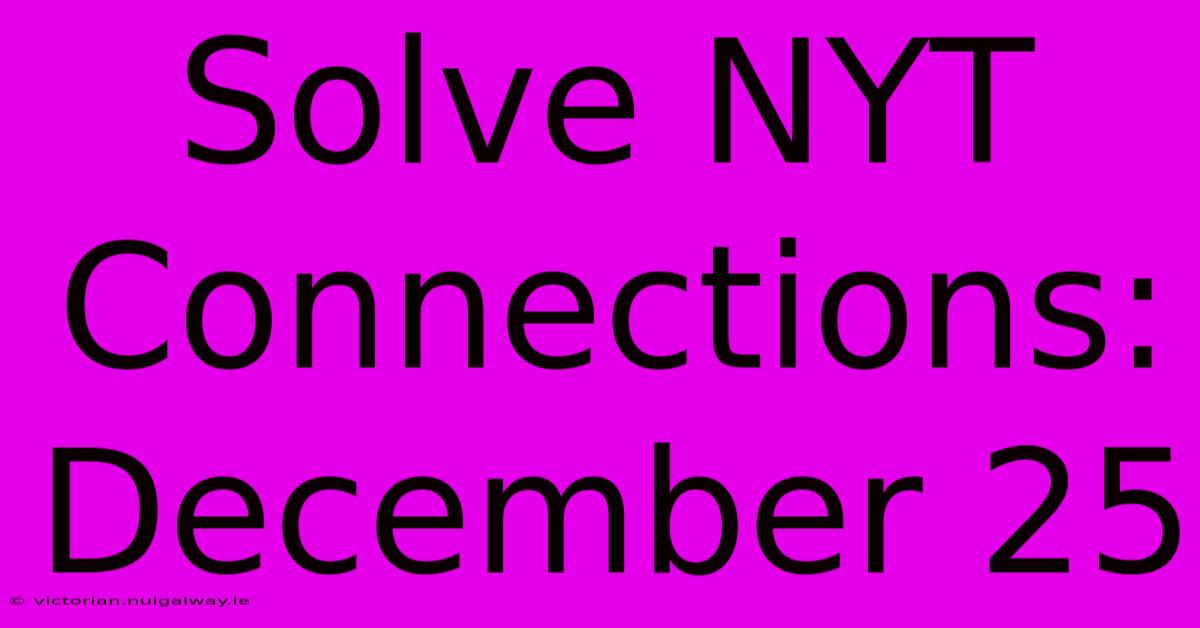 Solve NYT Connections: December 25