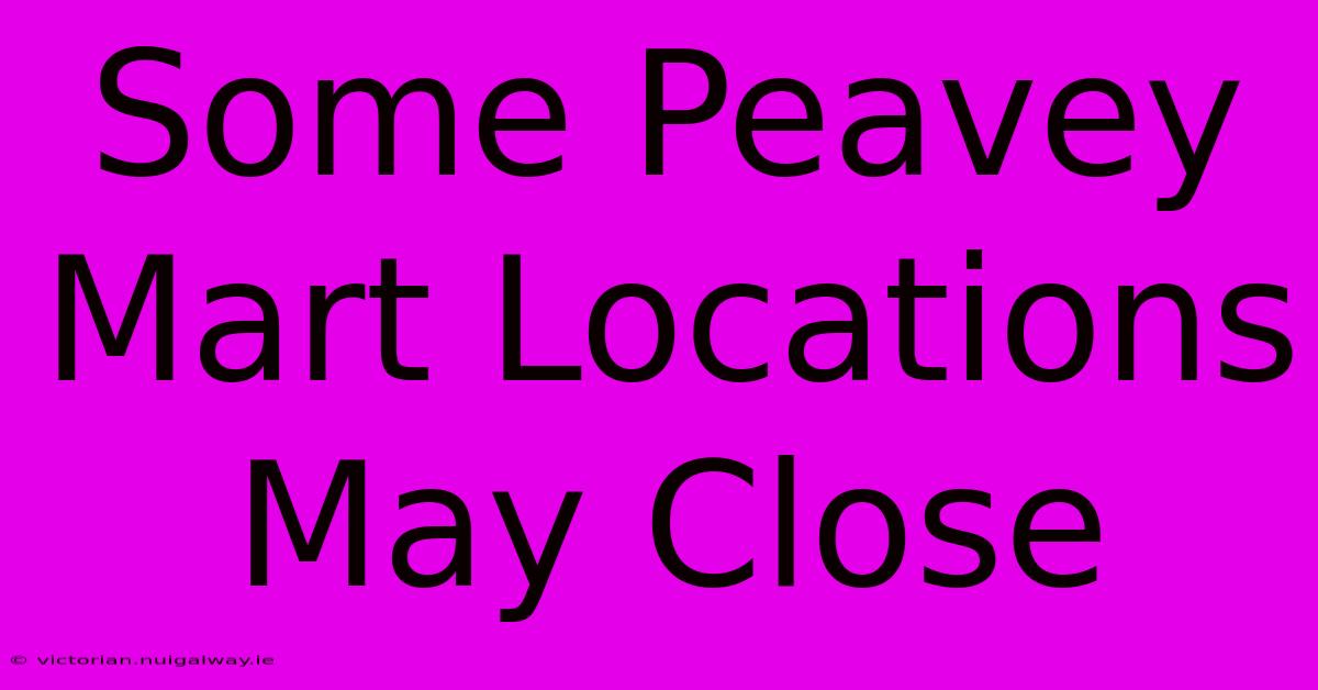 Some Peavey Mart Locations May Close