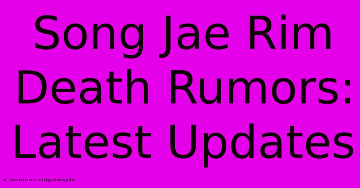 Song Jae Rim Death Rumors: Latest Updates 