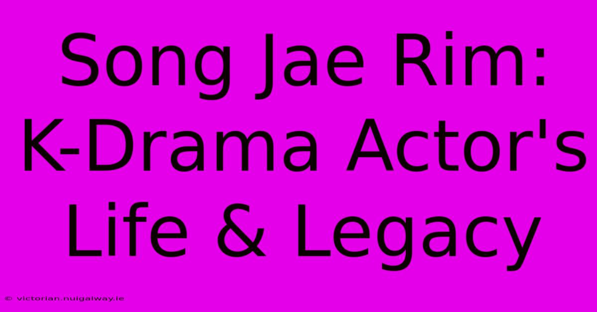 Song Jae Rim: K-Drama Actor's Life & Legacy 