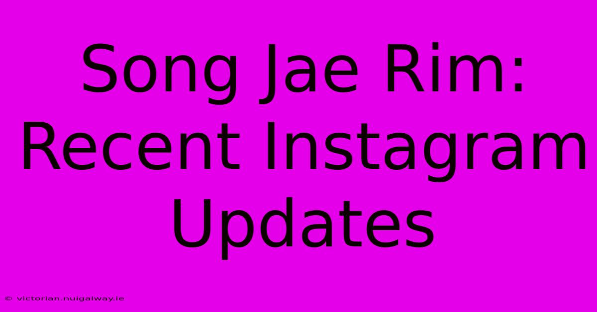 Song Jae Rim: Recent Instagram Updates