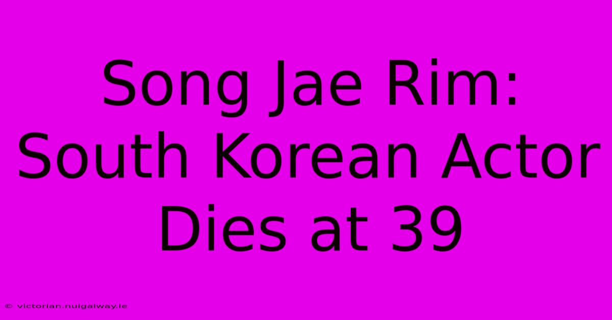 Song Jae Rim: South Korean Actor Dies At 39 