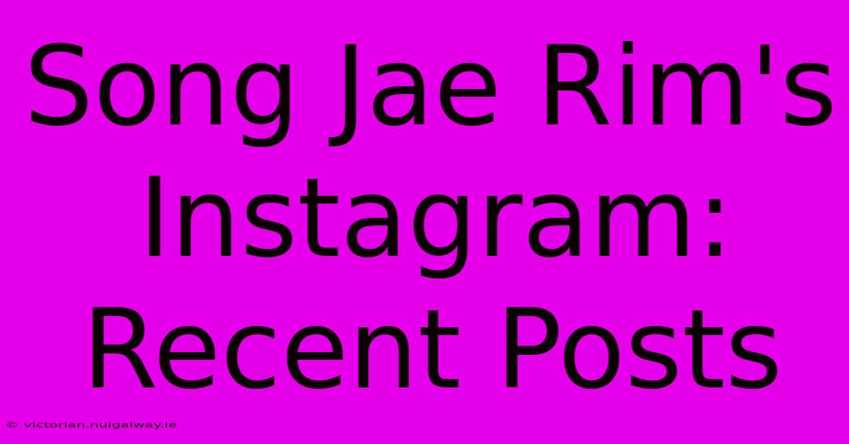 Song Jae Rim's Instagram: Recent Posts 