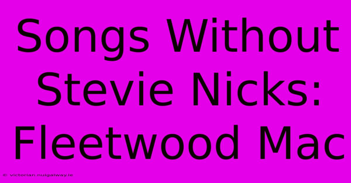 Songs Without Stevie Nicks: Fleetwood Mac