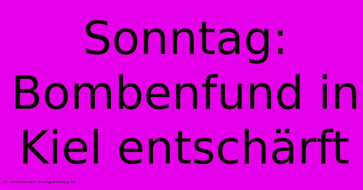 Sonntag: Bombenfund In Kiel Entschärft