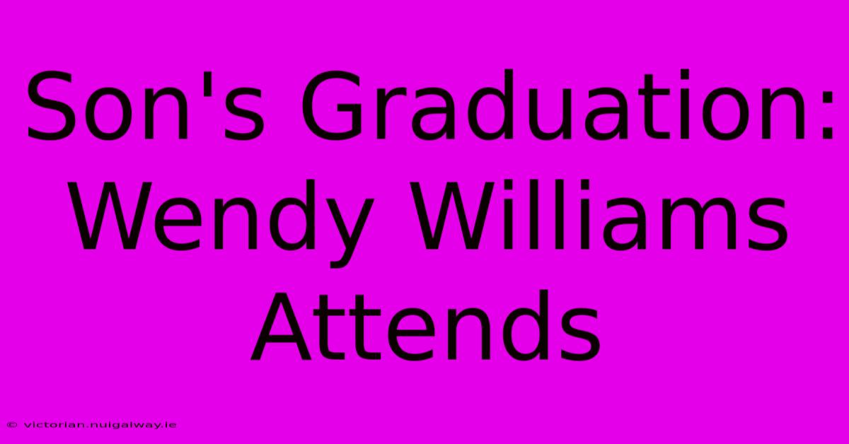 Son's Graduation: Wendy Williams Attends