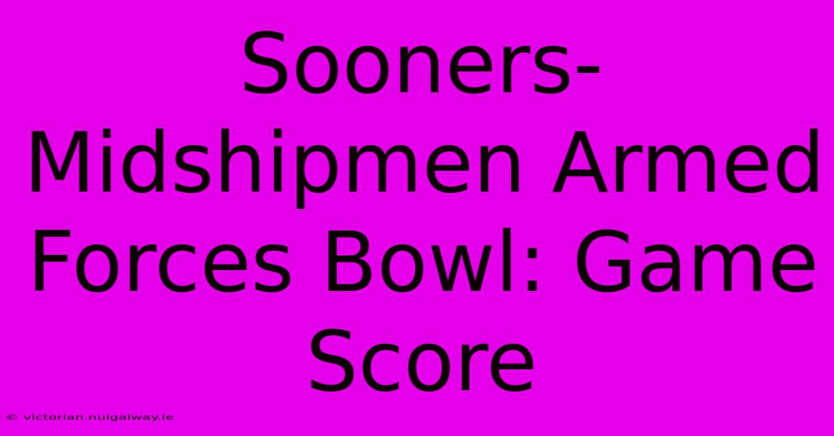 Sooners-Midshipmen Armed Forces Bowl: Game Score