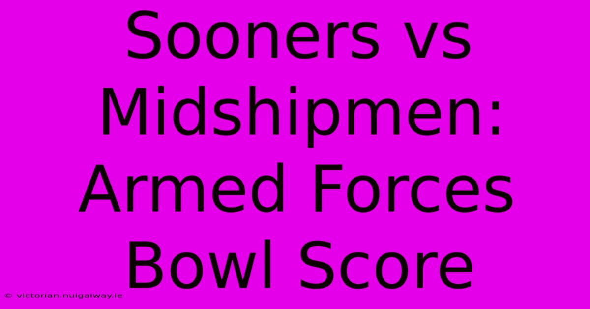 Sooners Vs Midshipmen: Armed Forces Bowl Score