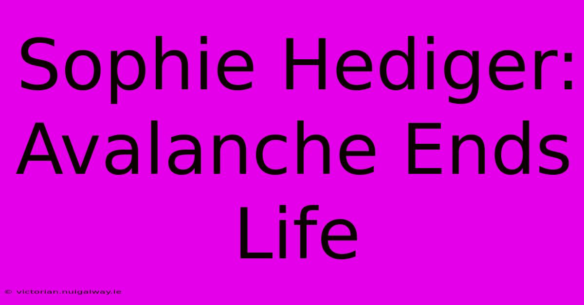 Sophie Hediger: Avalanche Ends Life