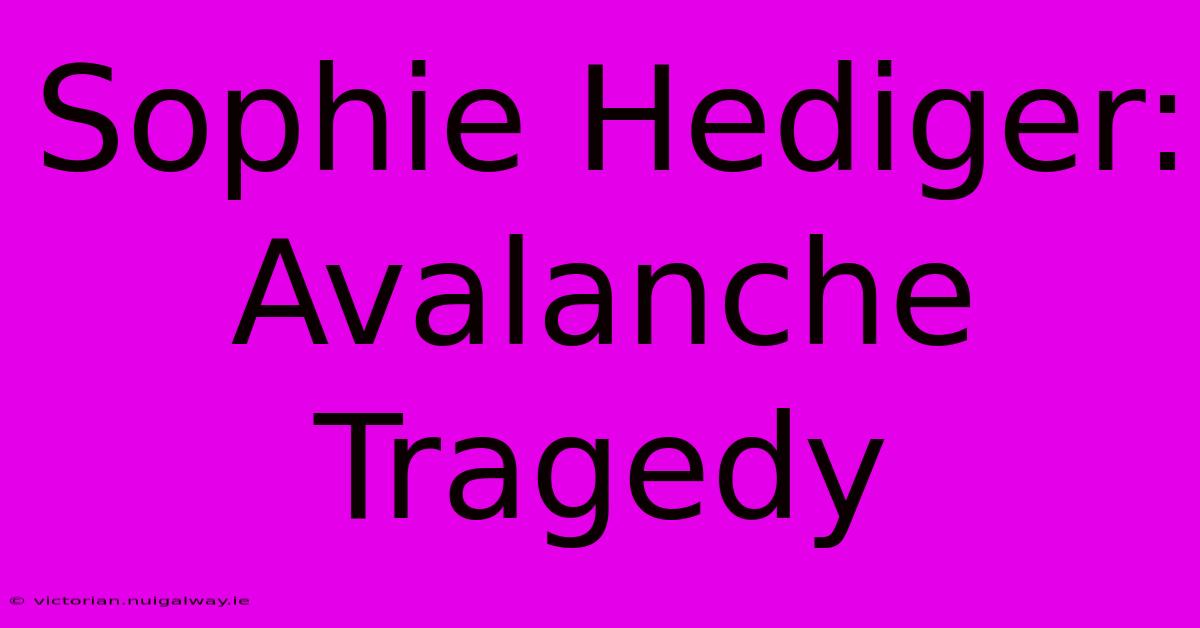 Sophie Hediger: Avalanche Tragedy