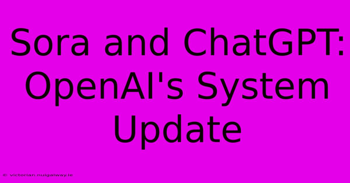 Sora And ChatGPT: OpenAI's System Update