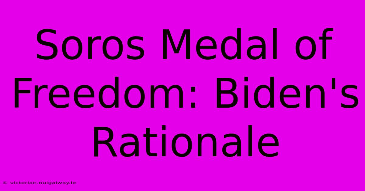 Soros Medal Of Freedom: Biden's Rationale