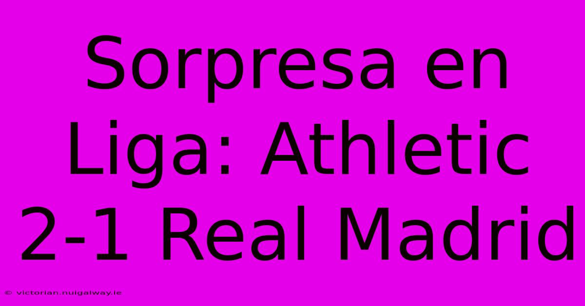 Sorpresa En Liga: Athletic 2-1 Real Madrid