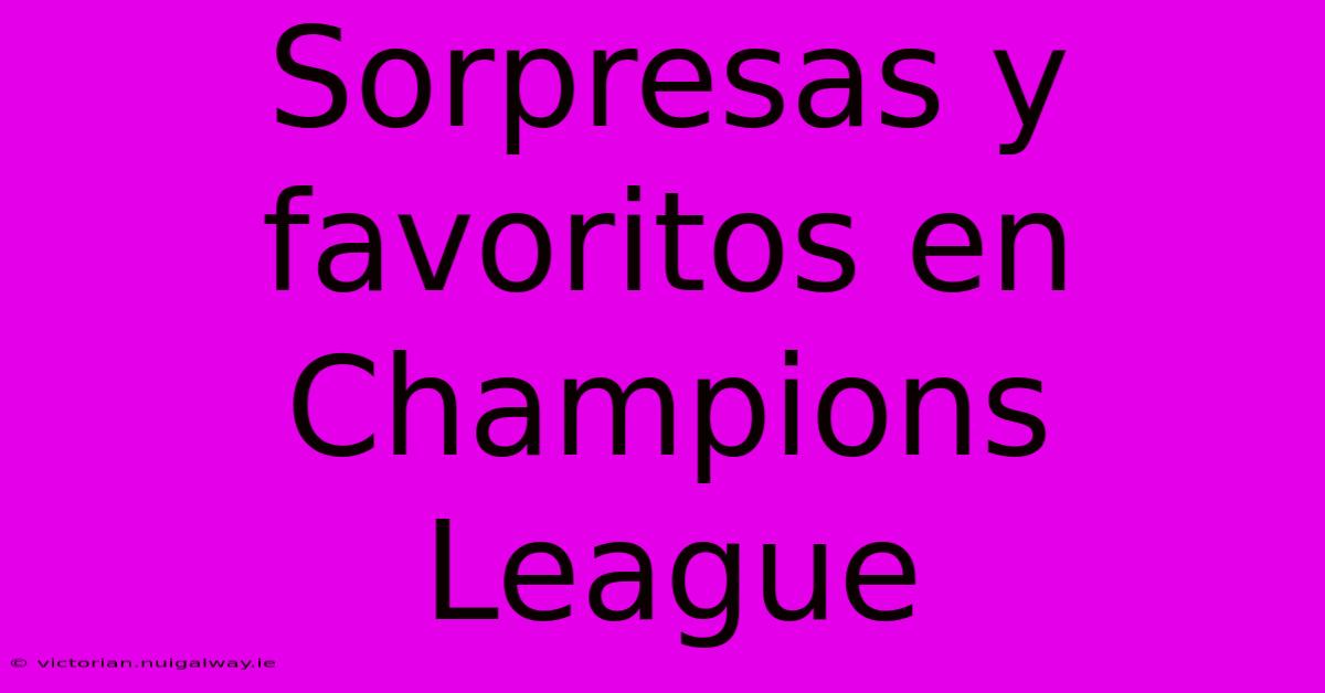 Sorpresas Y Favoritos En Champions League