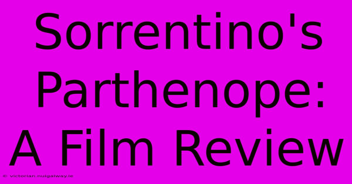 Sorrentino's Parthenope: A Film Review 