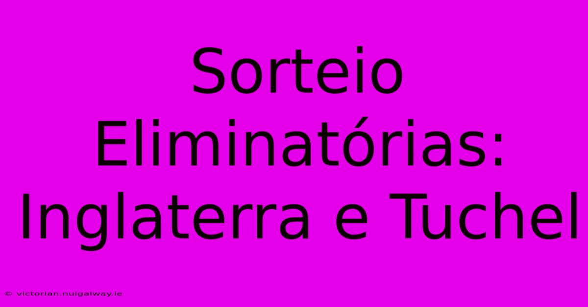 Sorteio Eliminatórias: Inglaterra E Tuchel