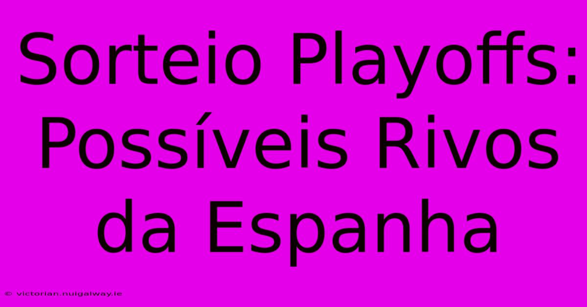 Sorteio Playoffs: Possíveis Rivos Da Espanha