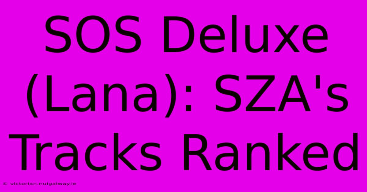 SOS Deluxe (Lana): SZA's Tracks Ranked