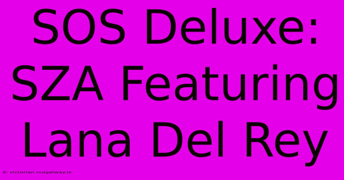 SOS Deluxe: SZA Featuring Lana Del Rey