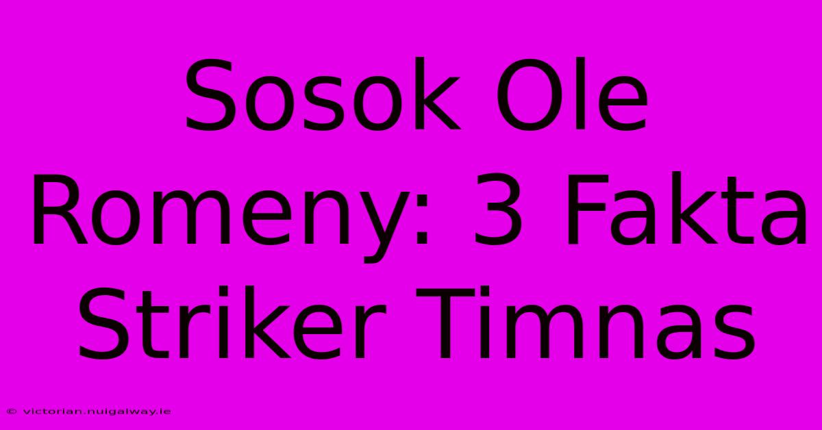 Sosok Ole Romeny: 3 Fakta Striker Timnas