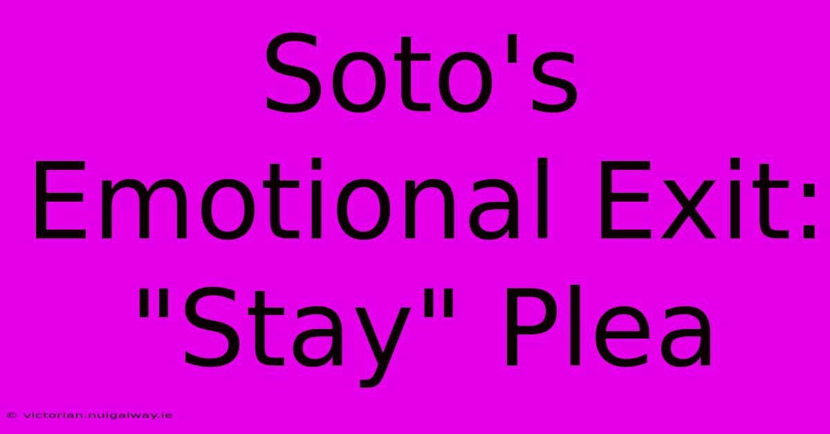 Soto's Emotional Exit: 