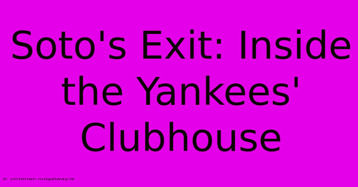 Soto's Exit: Inside The Yankees' Clubhouse