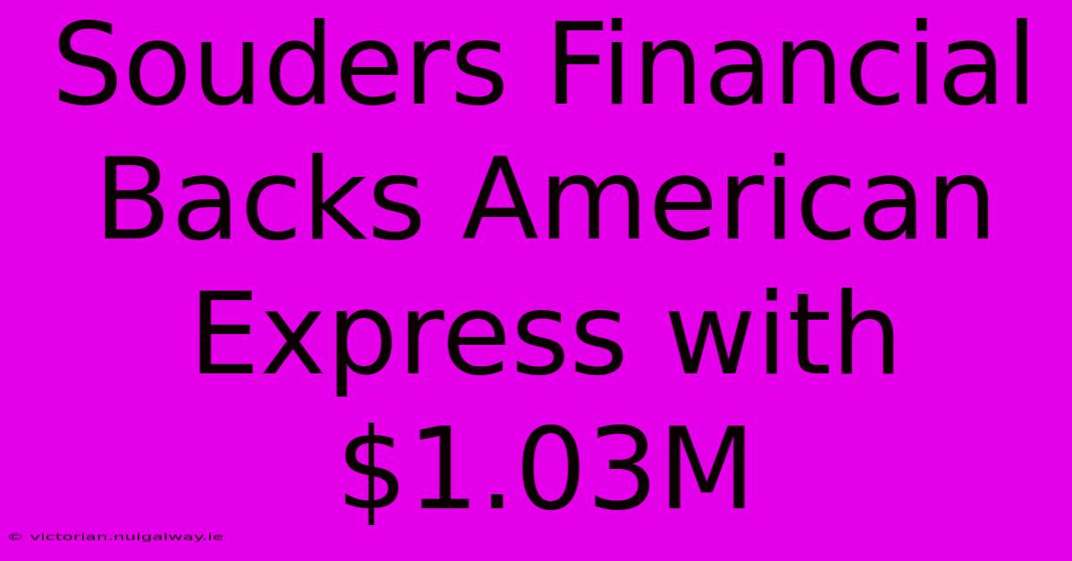 Souders Financial Backs American Express With $1.03M