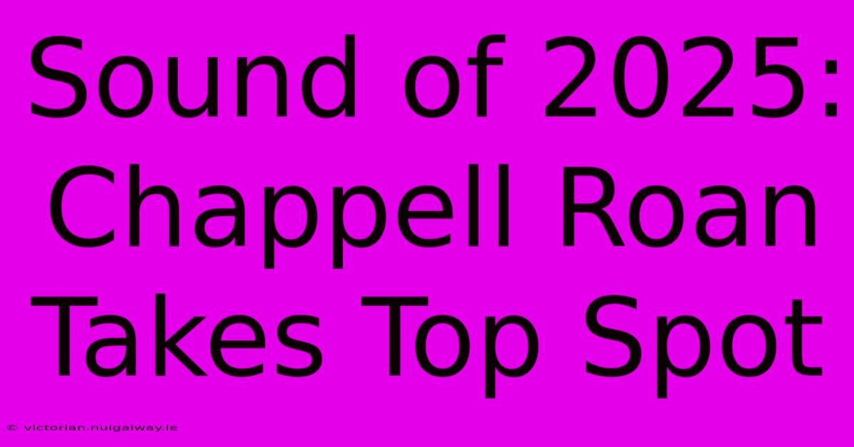 Sound Of 2025: Chappell Roan Takes Top Spot