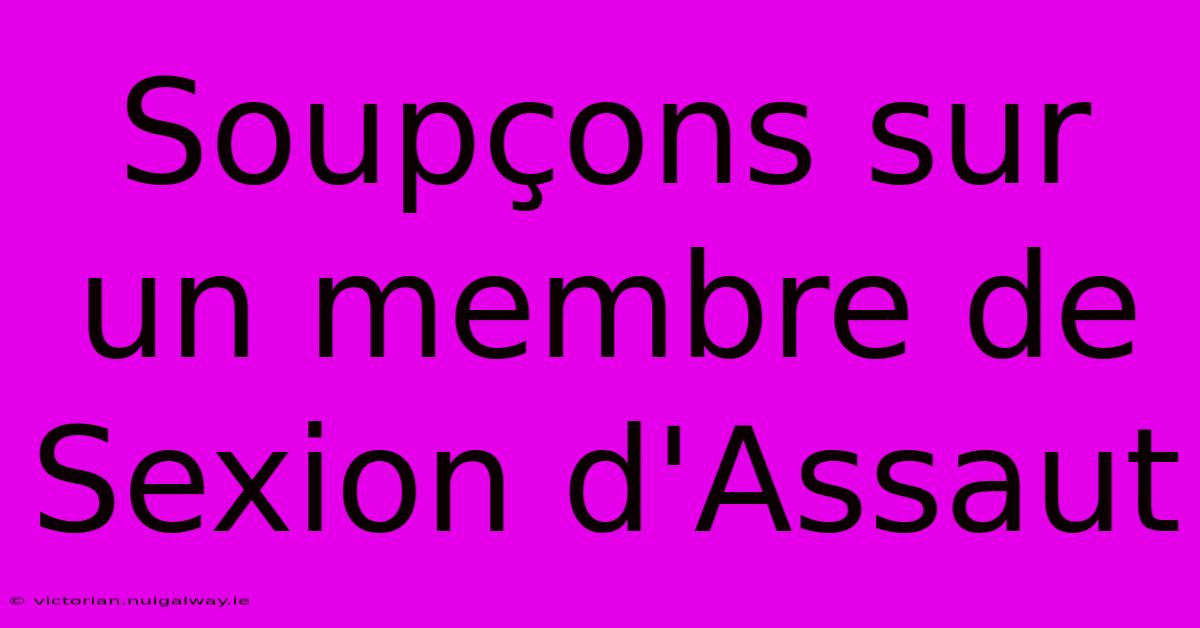 Soupçons Sur Un Membre De Sexion D'Assaut